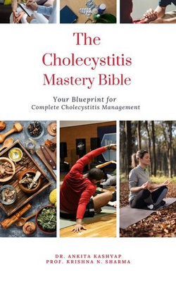 The Cholecystitis Mastery Bible: Your Blueprint for Complete Cholecystitis Management