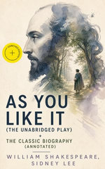 As You Like It (The Unabridged Play) + The Classic Biography