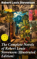The Complete Novels of Robert Louis Stevenson (Illustrated Edition)