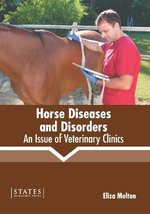 Horse Diseases and Disorders: an Issue of Veterinary Clinics