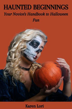 HAUNTED BEGINNINGS: Your Novice's Handbook to Halloween Fun HAUNTED BEGINNINGS: Your Novice's Handbook to Halloween Fun