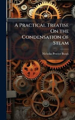 A Practical Treatise On the Condensation of Steam