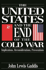 The United States and the End of the Cold War The United States and the End of the Cold War