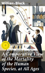 A Comparative View of the Mortality of the Human Species, at All Ages