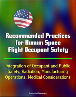 Recommended Practices for Human Space Flight Occupant Safety: Integration of Occupant and Public Safety, Radiation, Manufacturing, Operations, Medical Considerations