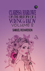 Clarissa Harlowe; or the history of a young lady Volume 8