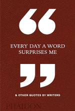 Every Day A Word Surprises Me & Other Quotes by Writers
