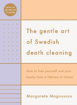 The Gentle Art of Swedish Death Cleaning The Gentle Art of Swedish Death Cleaning