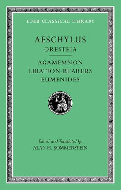 Oresteia: Agamemnon. Libation-Bearers. Eumenides