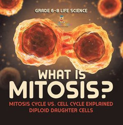 What is Mitosis? Mitosis Cycle vs. Cell Cycle Explained | Diploid Daughter Cells | Grade 6-8 Life Science What is Mitosis? Mitosis Cycle vs. Cell Cycle Explained | Diploid Daughter Cells | Grade 6-8 Life Science