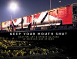 Keep Your Mouth Shut: Graffiti Art and Street Culture in Chicago and Beyond