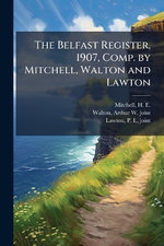 The Belfast Register, 1907, Comp. by Mitchell, Walton and Lawton
