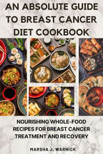 An absolute guide to Breast Cancer Diet Cookbook: