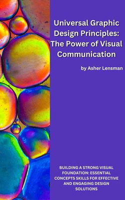 Universal Graphic Design Principles: The Power of Visual Communication