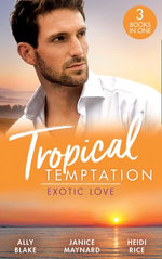 Tropical Temptation: Exotic Love/Her Hottest Summer Yet/The Billionaire's Borrowed Baby/Beach Bar Baby
