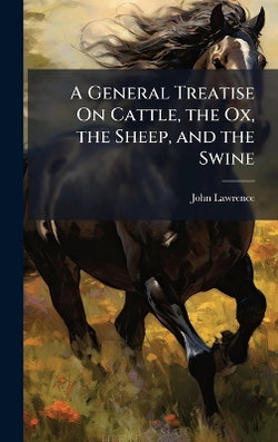 A General Treatise On Cattle, the Ox, the Sheep, and the Swine