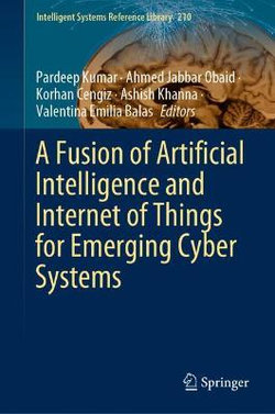 A Fusion of Artificial Intelligence and Internet of Things for Emerging Cyber Systems