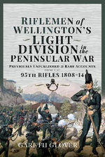Riflemen of Wellington's Light Division in the Peninsular War Riflemen of Wellington's Light Division in the Peninsular War
