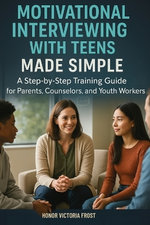 Motivational Interviewing with Teens Made Simple Motivational Interviewing with Teens Made Simple