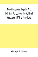 New Hampshire Register And Political Manual For The Political Year, June 1871 To June 1872