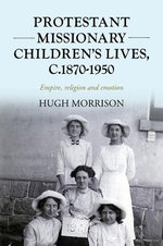 Protestant Missionary Children's Lives, C. 1870-1950