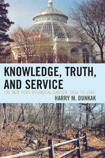 Knowledge, Truth and Service, The New York Botanical Garden, 1891 to 1980 Knowledge, Truth and Service, The New York Botanical Garden, 1891 to 1980