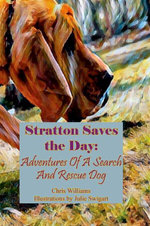 Stratton Saves the Day: Adventures of a Search and Rescue Dog Stratton Saves the Day: Adventures of a Search and Rescue Dog