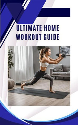 Ultimate Home Workout Guide