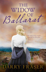 The Widow of Ballarat: A compulsively readable historical story of passion and adventure set against the goldfields from a bestselling Australian author. For readers of Nicole Alexander.