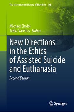 New Directions in the Ethics of Assisted Suicide and Euthanasia New Directions in the Ethics of Assisted Suicide and Euthanasia