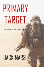 Primary Target: The Forging of Luke Stone—Book #1 (an Action Thriller)