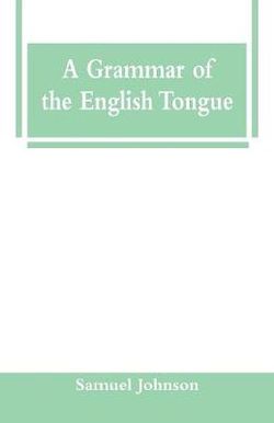A Grammar of the English Tongue A Grammar of the English Tongue