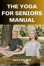 THE YOGA FOR SENIORS MANUAL