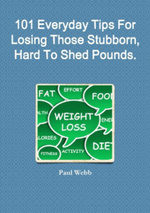 101 Everyday Tips for Losing Those Stubborn, Hard to Shed Pounds