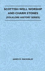 Scottish Well Worship and Charm Stones (Folklore History Series)