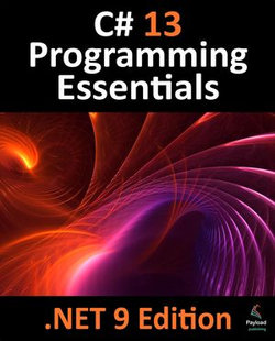 C# 13 Programming Essentials - .NET 9 Edition