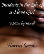 Incidents in the Life of a Slave Girl Written by Herself