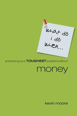 What Do I Do When?: Answering Your Toughest Questions About Money What Do I Do When?: Answering Your Toughest Questions About Money