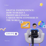 Digital Independence: How to Build a Profitable Online Career From Anywhere in the World