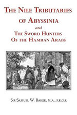 The Nile Tributaries of Abyssinia and the Sword Hunters of the Hamran Arabs