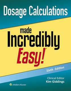 Dosage Calculations Made Incredibly Easy! Dosage Calculations Made Incredibly Easy!