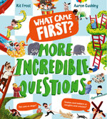 What Came First? - More Incredible Questions