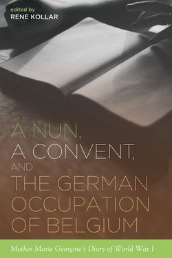 A Nun, a Convent, and the German Occupation of Belgium A Nun, a Convent, and the German Occupation of Belgium