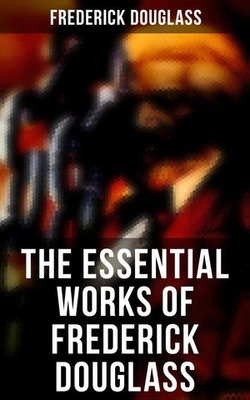 The Essential Works of Frederick Douglass The Essential Works of Frederick Douglass