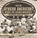 Life as African Americans During the Reform Movements | Reforming American Society | Grade 7 American History