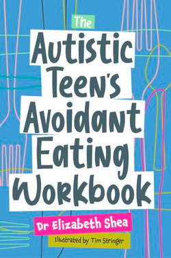 The Autistic Teen's Avoidant Eating Workbook The Autistic Teen's Avoidant Eating Workbook