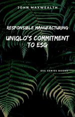 Responsible Manufacturing - Uniqlo's Commitment to ESG