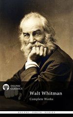 Complete Works of Walt Whitman (Delphi Classics)