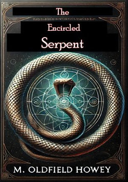 The Encircled Serpent: A Study of Serpent Symbolism in All Countries and Ages The Encircled Serpent: A Study of Serpent Symbolism in All Countries and Ages