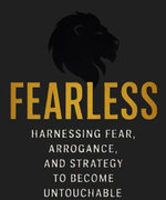 Fearless: Harnessing Fear, Arrogance, and Strategy to Become Untouchable